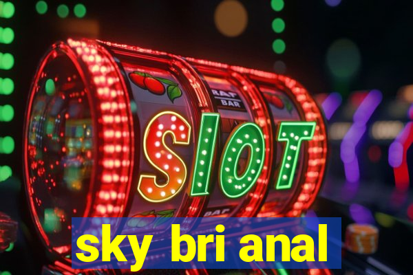 sky bri anal